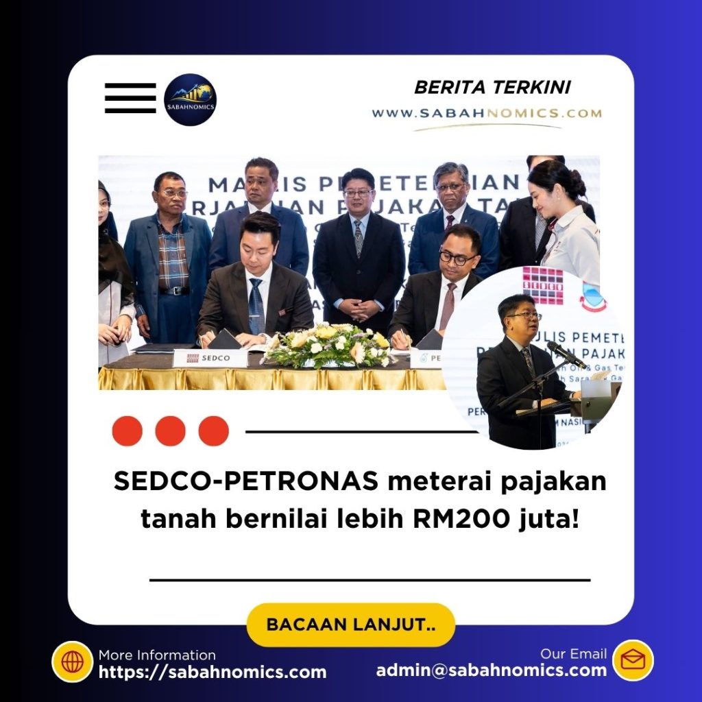 SEDCO Meterai Perjanjian Pajakan Tanah dengan PETRONAS, Jana Pendapatan Kira-kira RM100 Juta untuk Sabah